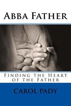 Paperback Abba Father: Finding the Heart of the Father Book