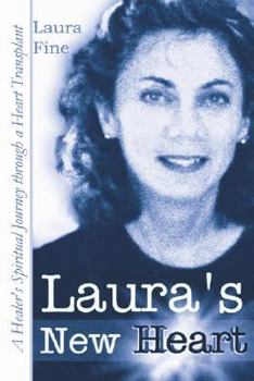 Laura's New Heart: A Healer's Spiritual Journey Through a Heart Transplant