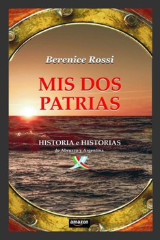 Paperback Mis dos patrias: HISTORIA e HISTORIAS de Abruzzo y Argentina [Spanish] Book