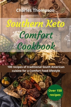 Paperback Southern Keto Comfort Cookbook: recipes of traditional South American and international cuisine for a Keto Comfort Food lifestyle. Book