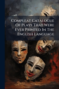 Paperback Compleat Catalogue Of Plays That Were Ever Printed In The English Language Book