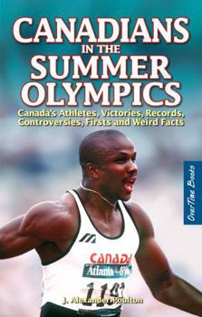 Paperback Canadians in the Summer Olympics: Canada's Athletes, Victories, Records, Controversies, Firsts and Weird Facts Book
