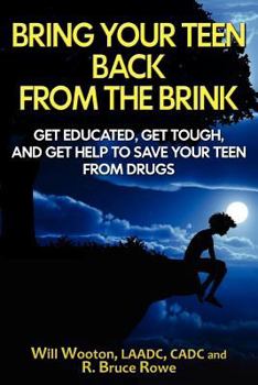 Paperback Bring Your Teen Back From The Brink: Get Educated, Get Tough, and Get Help to Save Your Teen from Drugs Book