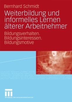 Paperback Weiterbildung Und Informelles Lernen Älterer Arbeitnehmer: Bildungsverhalten. Bildungsinteressen. Bildungsmotive [German] Book