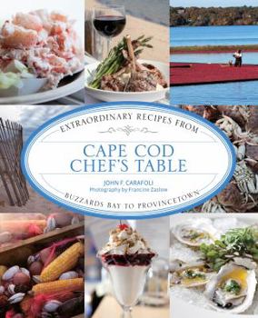 Hardcover Cape Cod Chef's Table: Extraordinary Recipes from Buzzards Bay to Provincetown Book