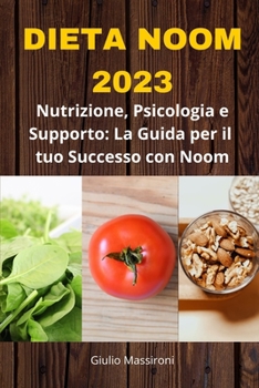 Paperback Dieta Noom 2023: Nutrizione, Psicologia e Supporto: La Guida per il tuo Successo con Noom [Italian] Book