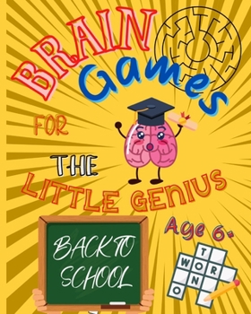 Paperback Brain Games For The Little Genius - Back To School: Activity Book for Children 6+ Boys and Girls, Maze, Shadow matching, Crosswords, Numbers matching, Book