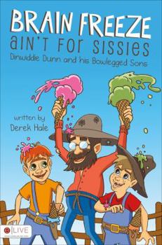 Paperback Brain Freeze Ain't for Sissies: Dinwiddie Dunn and His Bowlegged Sons Book