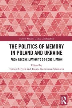 Paperback The Politics of Memory in Poland and Ukraine: From Reconciliation to De-Conciliation Book