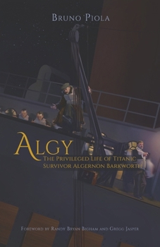Paperback Algy: The Privileged Life of Titanic Survivor Algernon Barkworth Book