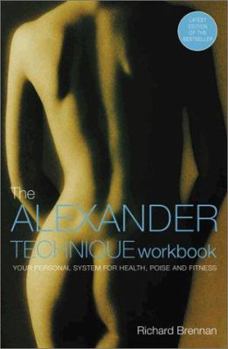 Paperback The Alexander Technique Workbook: Your Personal System for Health, Poise and Fitness Book