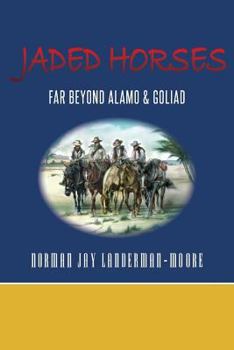 Paperback Jaded Horses: Far Beyond Alamo & Goliad Book
