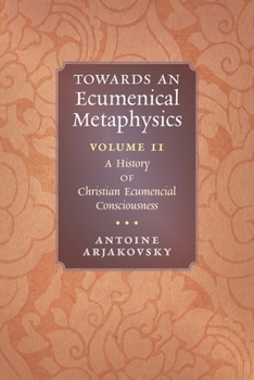 Paperback Towards an Ecumenical Metaphysics, Volume 2: A History of Christian Ecumenical Consciousness Book
