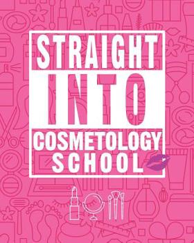 Straight Into Cosmetology School: Future Cosmetologist Blank Lined Notebook