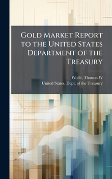 Hardcover Gold Market Report to the United States Department of the Treasury Book