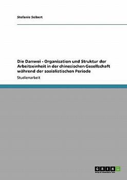 Paperback Die Danwei - Organisation und Struktur der Arbeitseinheit in der chinesischen Gesellschaft während der sozialistischen Periode [German] Book