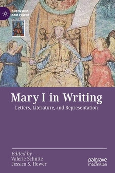 Hardcover Mary I in Writing: Letters, Literature, and Representation Book