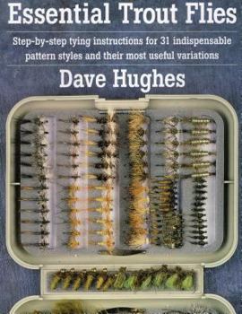 Paperback Essential Trout Flies: Step-By-Step Tying Instructions for 31 Indispensable Pattern Styles and Their Most Useful Variations Book