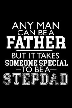 Any Man Can Be A Father But It Takes Someone Special To Be A Stepdad: Food Journal Track Your Meals Eat Clean And Fit Breakfast Lunch Diner Snacks Time Items Serving Cals Sugar Protein Fiber Carbs Fat