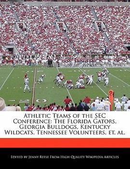 Paperback Athletic Teams of the SEC Conference: The Florida Gators, Georgia Bulldogs, Kentucky Wildcats, Tennessee Volunteers, Et. Al. Book