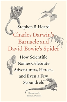 Hardcover Charles Darwin's Barnacle and David Bowie's Spider: How Scientific Names Celebrate Adventurers, Heroes, and Even a Few Scoundrels Book