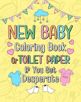 Paperback New Baby Coloring Book: Toilet Paper If You Get Desperate, 15 Funny Quotes Coloring Book