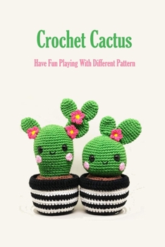 Paperback Crochet Cactus: Have Fun Playing With Different Pattern: How To Crochet Book