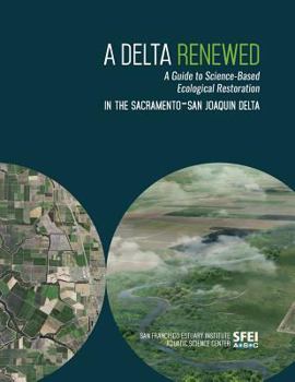 Paperback A Delta Renewed: A Guide to Science-Based Ecological Restoration in the Sacramento-San Joaquin Delta Book