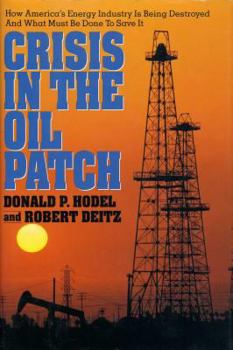 Hardcover Crisis in the Oil Patch: How America's Energy Industry Is Being Destroyed and What Must Be Done to Save It Book