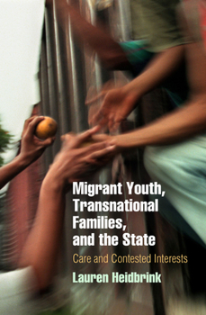 Migrant Youth, Transnational Families, and the State: Care and Contested Interests - Book  of the Pennsylvania Studies in Human Rights
