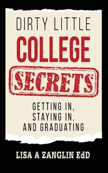 Paperback Dirty Little College Secrets: Getting In, Staying In, and Graduating Book