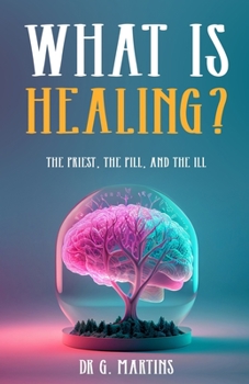 Paperback What is Healing?: The Priest, the Pill, and the Ill Book