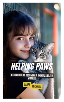Paperback Helping Paws: A Kids Guide to Becoming a Animal Shelter Worker Book