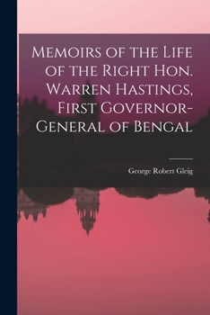 Memoirs of the Life of the Right Hon. Warren Hastings: First Governor-General of Bengal; Compiled From Original Papers; Volume 1