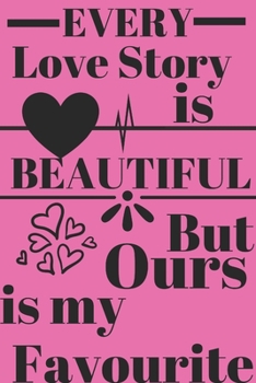 Paperback Every Love story is Beautiful But Ours is My Favourite: I Love You Forever, Valentine's Gift Idea for Girlfriend or Wife, costume Journal for Writing Book