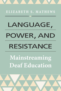 Hardcover Language, Power, and Resistance: Mainstreaming Deaf Education Book
