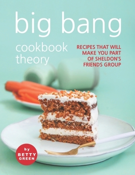 Paperback Big Bang Cookbook Theory: Recipes That Will Make You Part of Sheldon's Friends Group Book