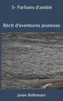 Paperback 3-Parfums d'amiti?: R?cit d'aventures jeunesse [French] Book