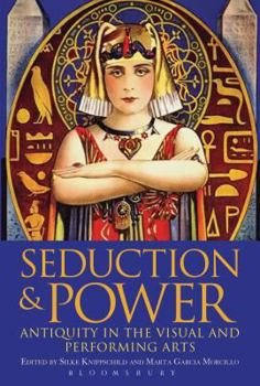 Paperback Seduction and Power: Antiquity in the Visual and Performing Arts Book
