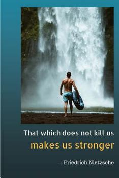 Paperback That Which Does Not Kill Us Makes Us Stronger: Notebook for Your Inspiration of Self-Loved Book