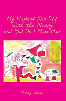 Paperback My Husband Ran Off with the Nanny and God Do I Miss Her Book