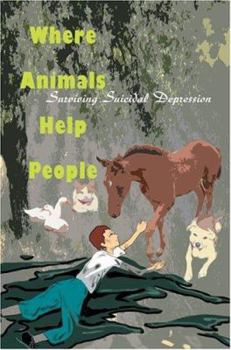 Paperback Where Animals Help People: Surviving Suicidal Depression Book