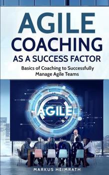 Paperback Agile Coaching as a Success Factor: Basics of coaching to successfully manage Agile teams Book