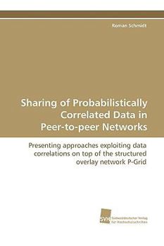 Paperback Sharing of Probabilistically Correlated Data in Peer-To-Peer Networks Book