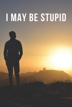 Paperback I May Be Stupid - A Parody Meme Without Bottom Text Cover College-Ruled Notebook Gag Gift For Friends Or Personal Use - 120 pages - 6x9 Inches Book