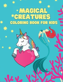 Magical Creatures Coloring Book for Kids: Coloring book for kids.