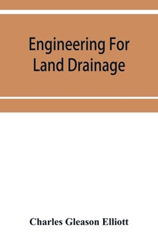 Paperback Engineering for land drainage; a manual for the reclamation of lands injured by water Book