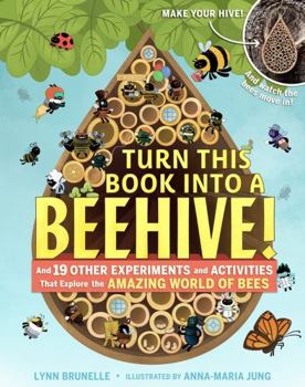 Paperback Turn This Book Into a Beehive!: And 19 Other Experiments and Activities That Explore the Amazing World of Bees Book