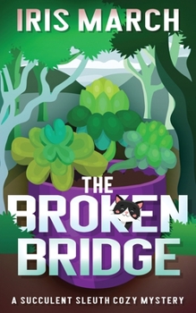Paperback The Broken Bridge: A Succulent Sleuth Cozy Mystery Book