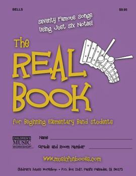 Paperback The Real Book for Beginning Elementary Band Students (Bells): Seventy Famous Songs Using Just Six Notes Book